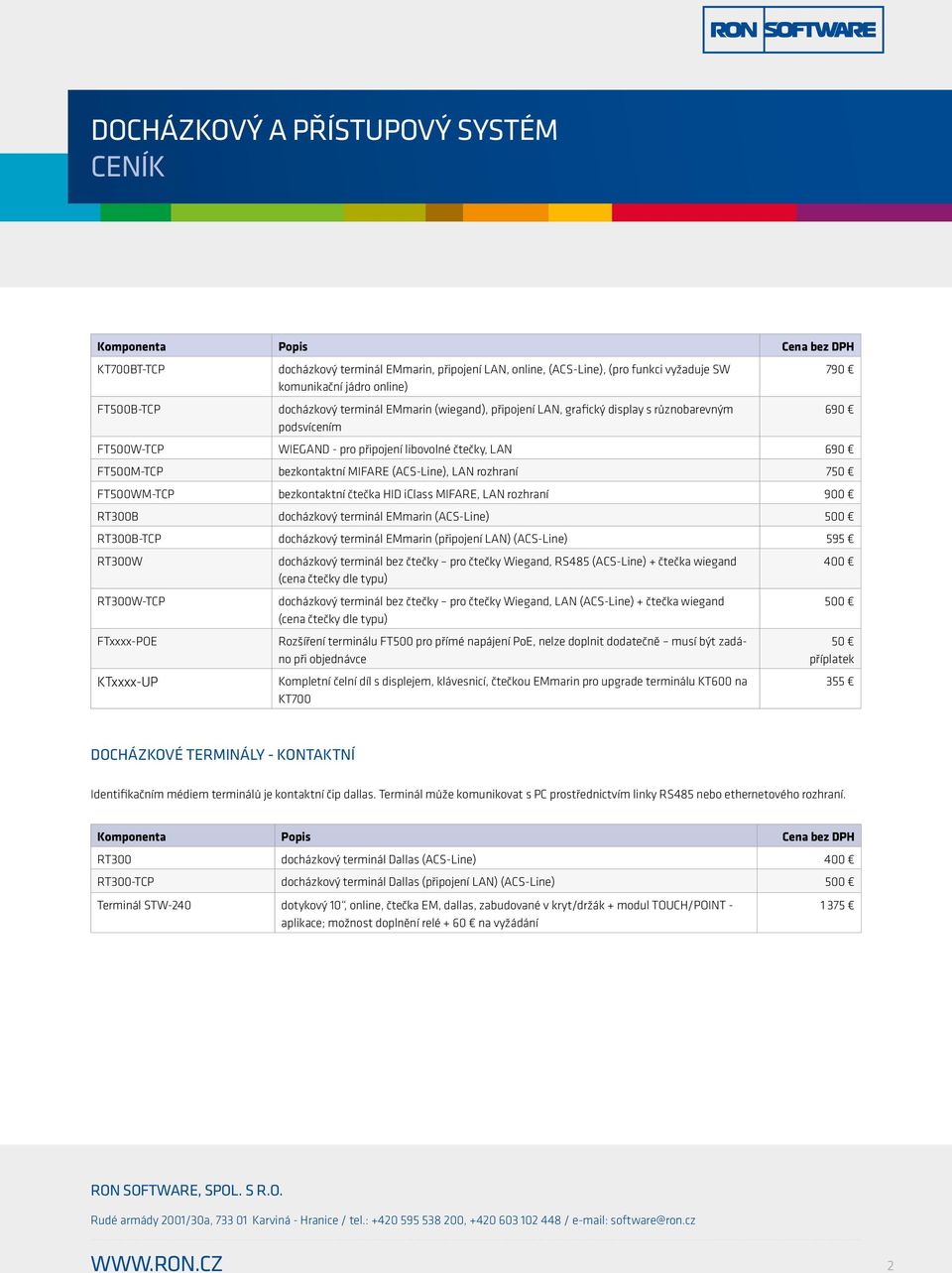 čtečka HID iclass MIFARE, LAN rozhraní 900 RT300B docházkový terminál EMmarin (ACS-Line) 500 RT300B-TCP docházkový terminál EMmarin (připojení LAN) (ACS-Line) 595 RT300W docházkový terminál bez