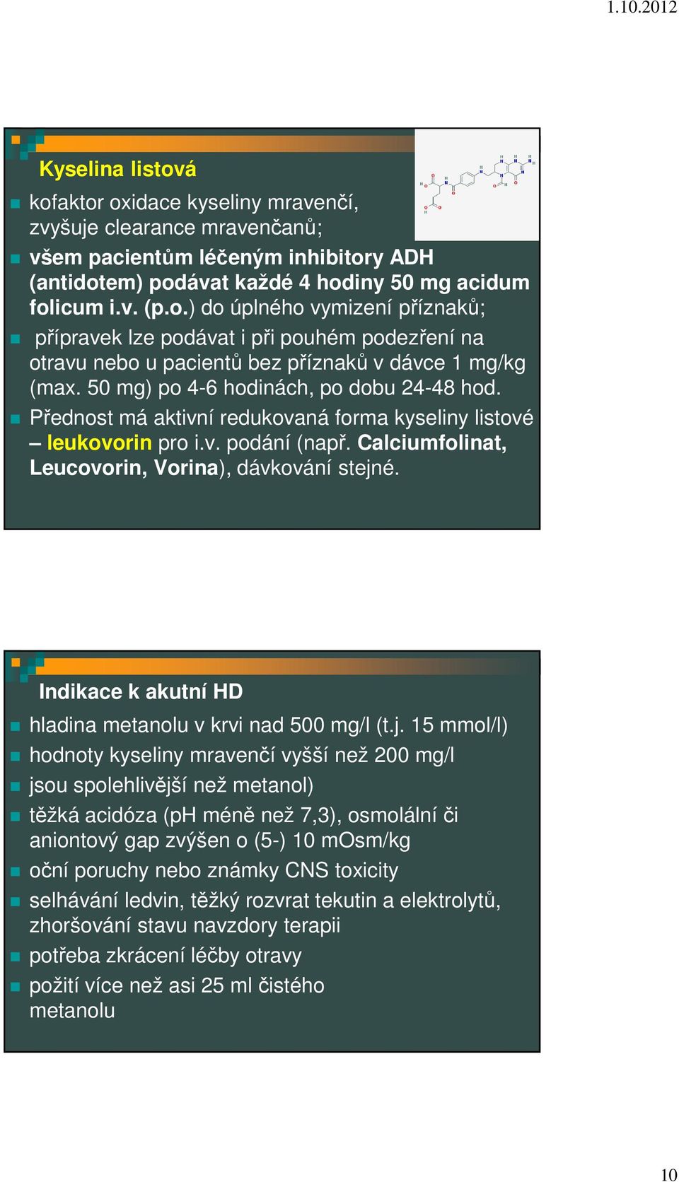 Indikace k akutní HD hladina metanolu v krvi nad 500 mg/l (t.j.