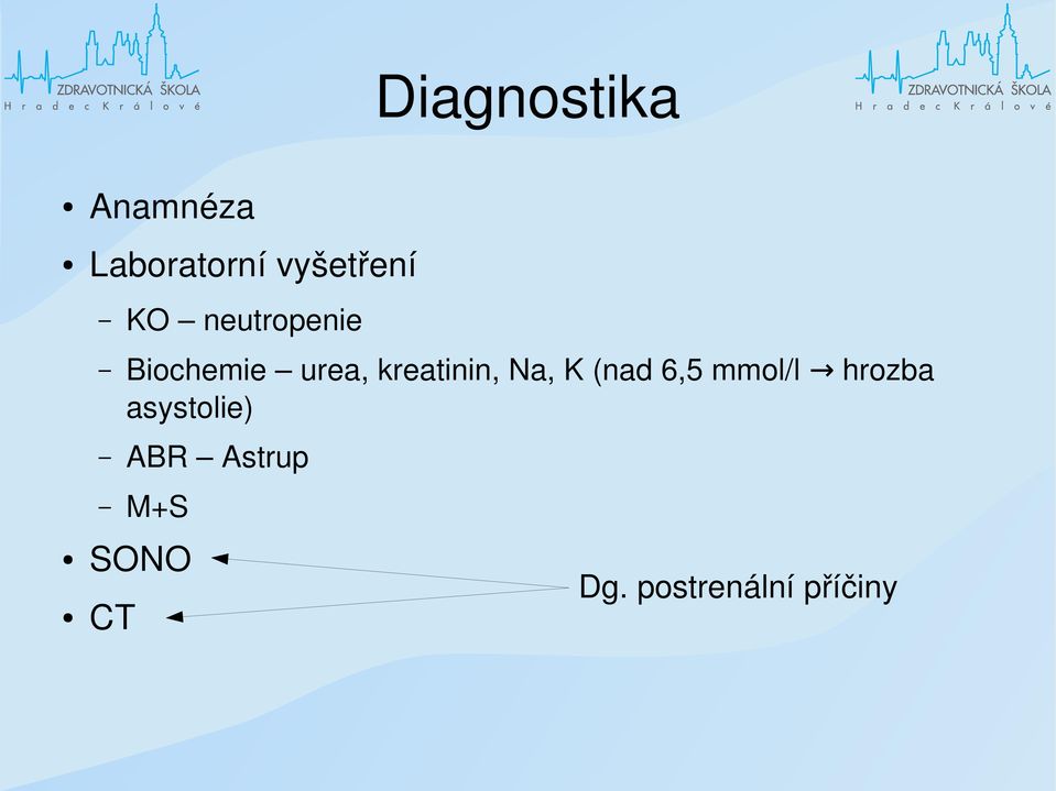 Na, K (nad 6,5 mmol/l hrozba asystolie)