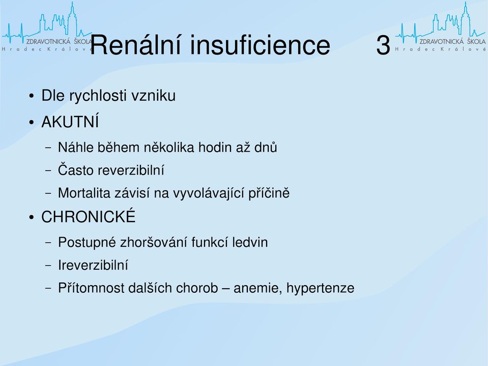 závisí na vyvolávající příčině CHRONICKÉ Postupné zhoršování