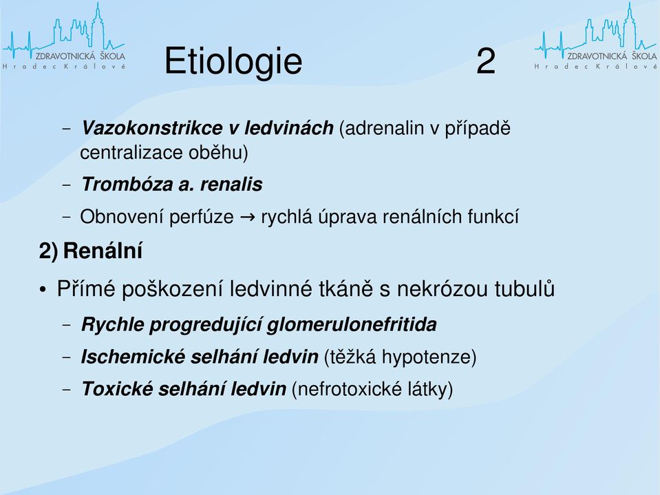 renalis Obnovení perfúze rychlá úprava renálních funkcí 2) Renální Přímé poškození