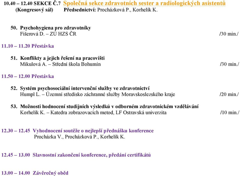 Systém psychosociální intervenční služby ve zdravotnictví Humpl L. Územní středisko záchranné služby Moravskoslezského kraje 53.