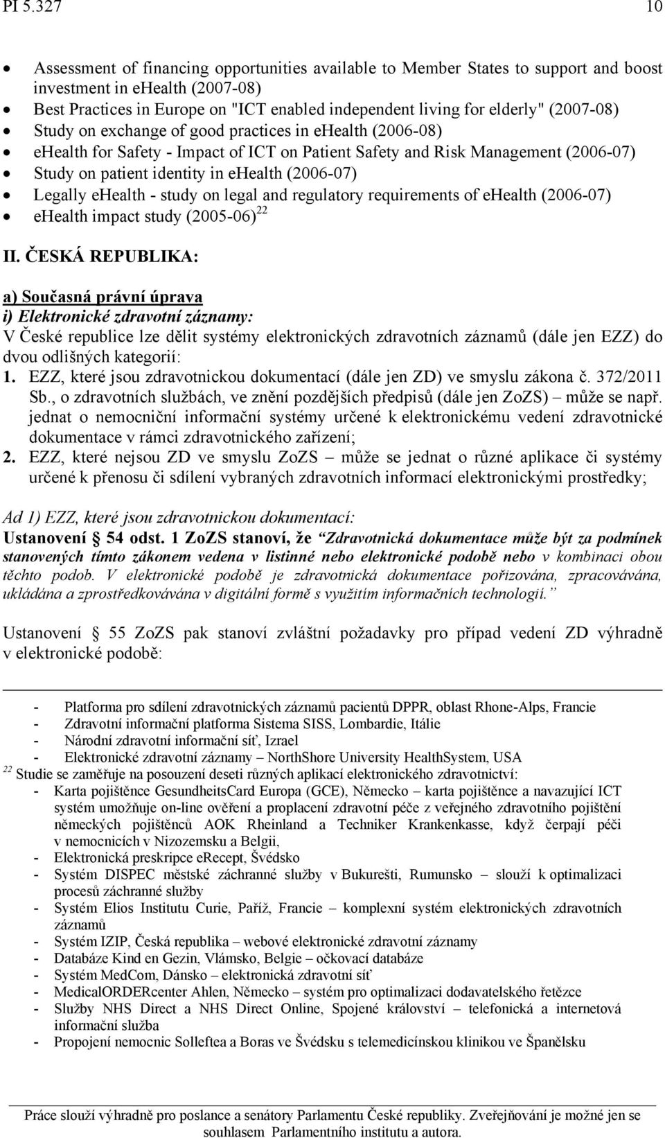 (2006-07) Legally ehealth - study on legal and regulatory requirements of ehealth (2006-07) ehealth impact study (2005-06) 22 II.