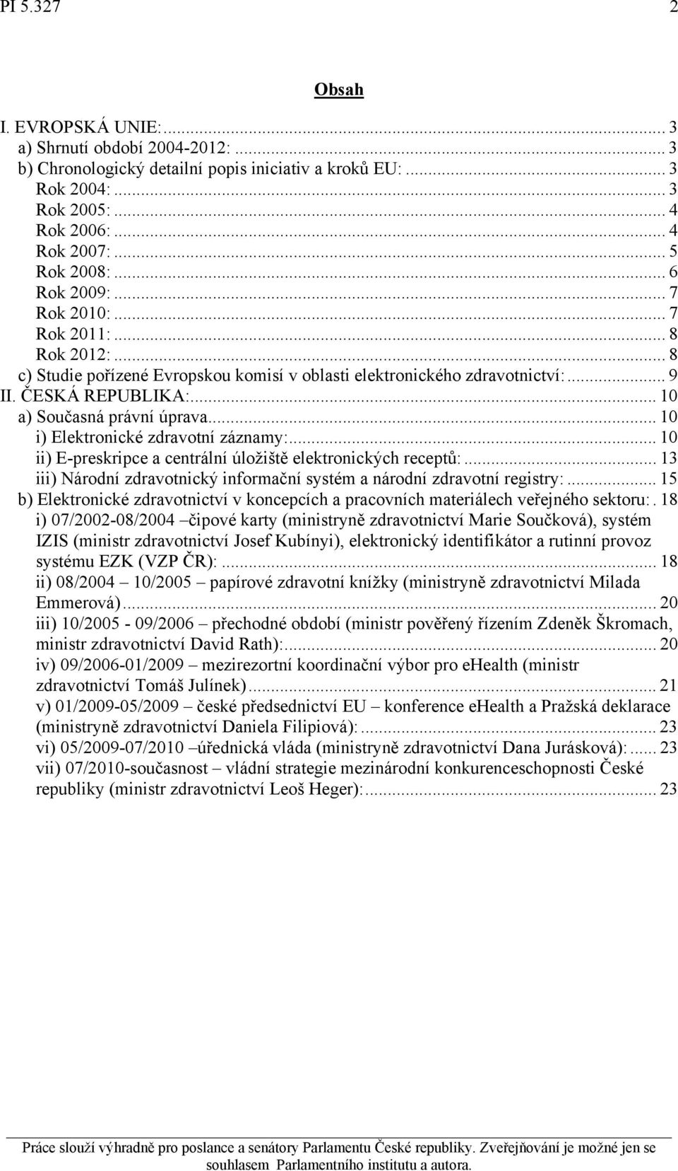 .. 10 a) Současná právní úprava... 10 i) Elektronické zdravotní záznamy:... 10 ii) E-preskripce a centrální úložiště elektronických receptů:.