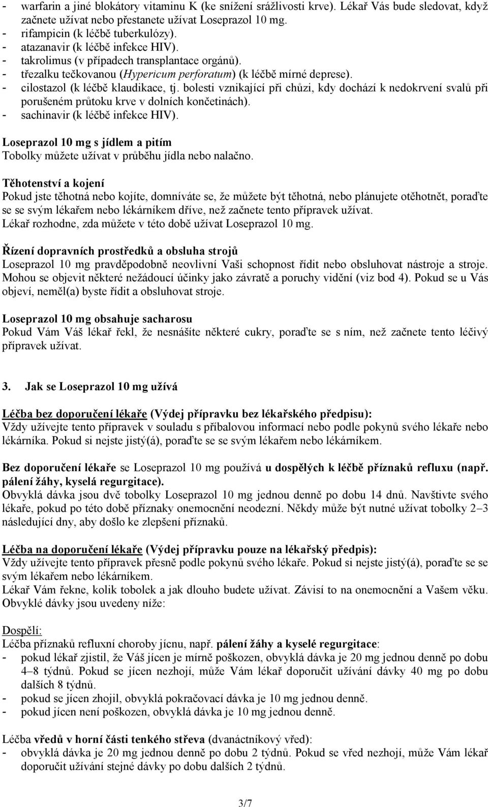 bolesti vznikající při chůzi, kdy dochází k nedokrvení svalů při porušeném průtoku krve v dolních končetinách). - sachinavir (k léčbě infekce HIV).