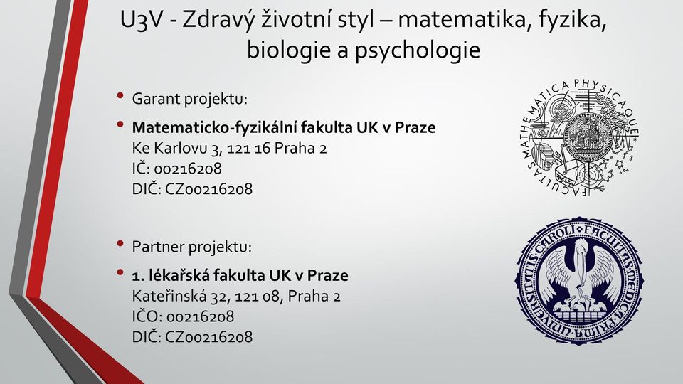 121 16 Praha 2 IČ: 00216208 DIČ: CZ00216208 Partner projektu: 1.