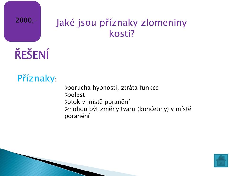 Příznaky: porucha hybnosti, ztráta