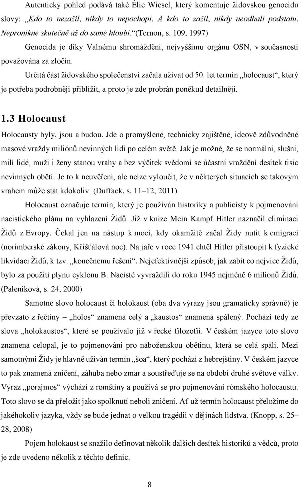 let termín holocaust, který je potřeba podrobněji přiblížit, a proto je zde probrán poněkud detailněji. 1.3 Holocaust Holocausty byly, jsou a budou.