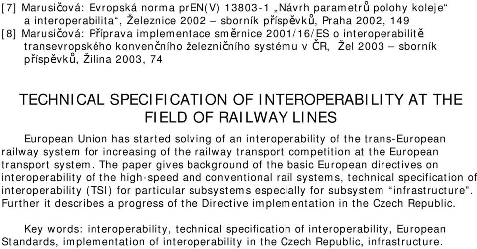 LINES European Union has started solving of an interoperability of the trans-european railway system for increasing of the railway transport competition at the European transport system.