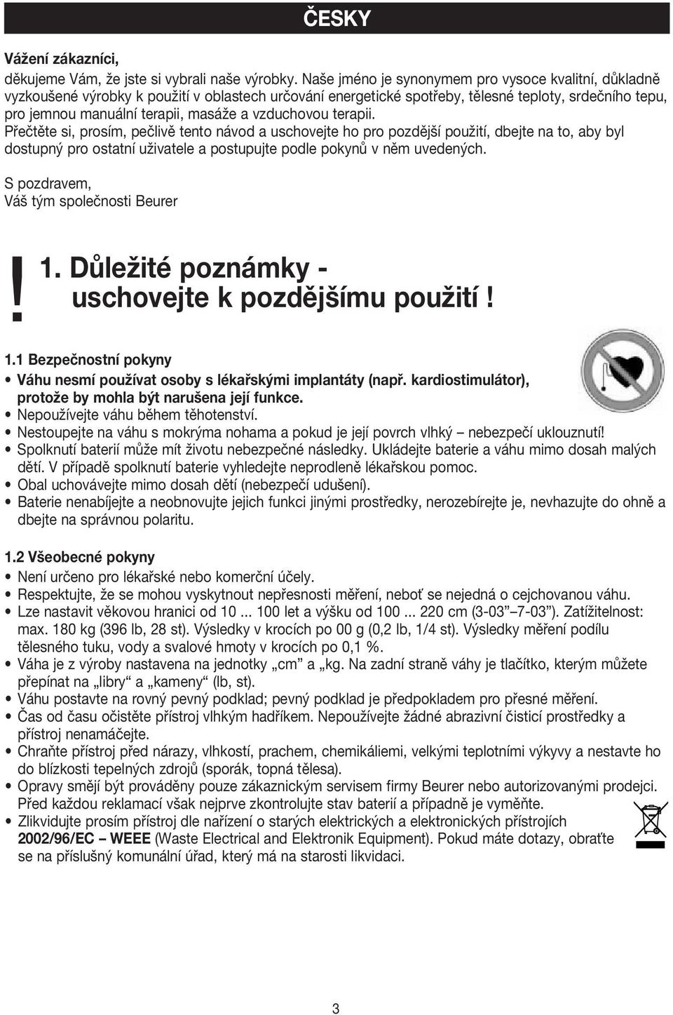 vzduchovou terapii. Přečtěte si, prosím, pečlivě tento návod a uschovejte ho pro pozdější použití, dbejte na to, aby byl dostupný pro ostatní uživatele a postupujte podle pokynů v něm uvedených.