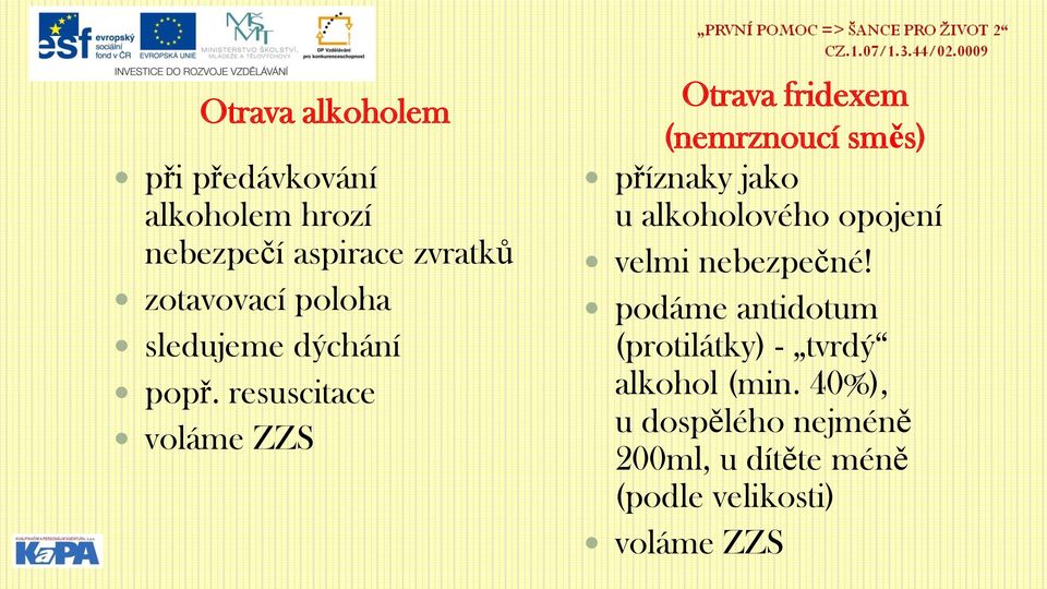 resuscitace voláme ZZS Otrava fridexem (nemrznoucí směs) příznaky jako u alkoholového