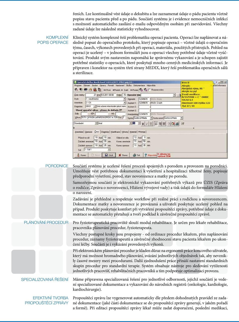 Komplexní popis operace Klinický systém komplexně řeší problematiku operací pacienta.