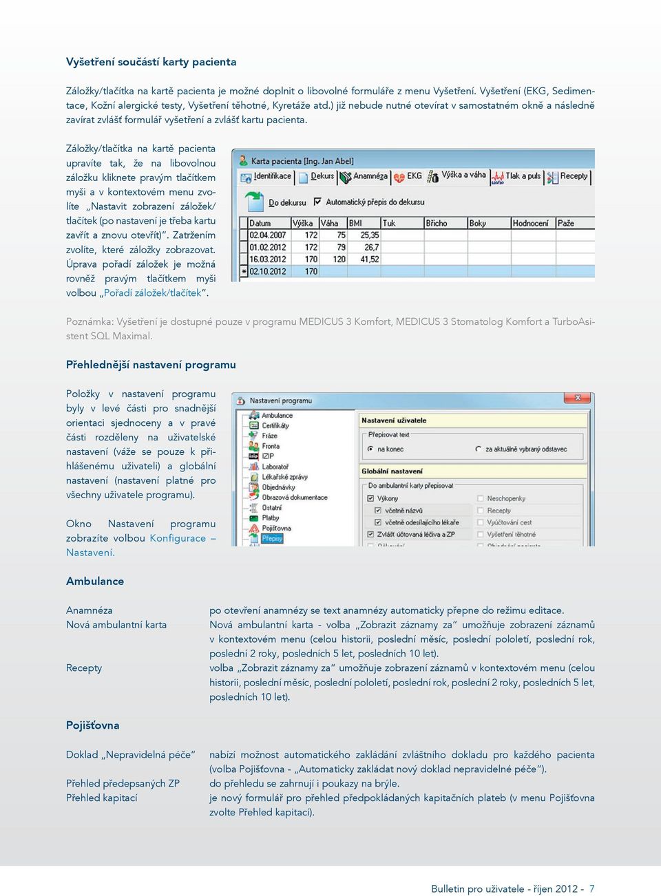 Záložky/tlačítka na kartě pacienta upravíte tak, že na libovolnou záložku kliknete pravým tlačítkem myši a v kontextovém menu zvolíte Nastavit zobrazení záložek/ tlačítek (po nastavení je třeba kartu