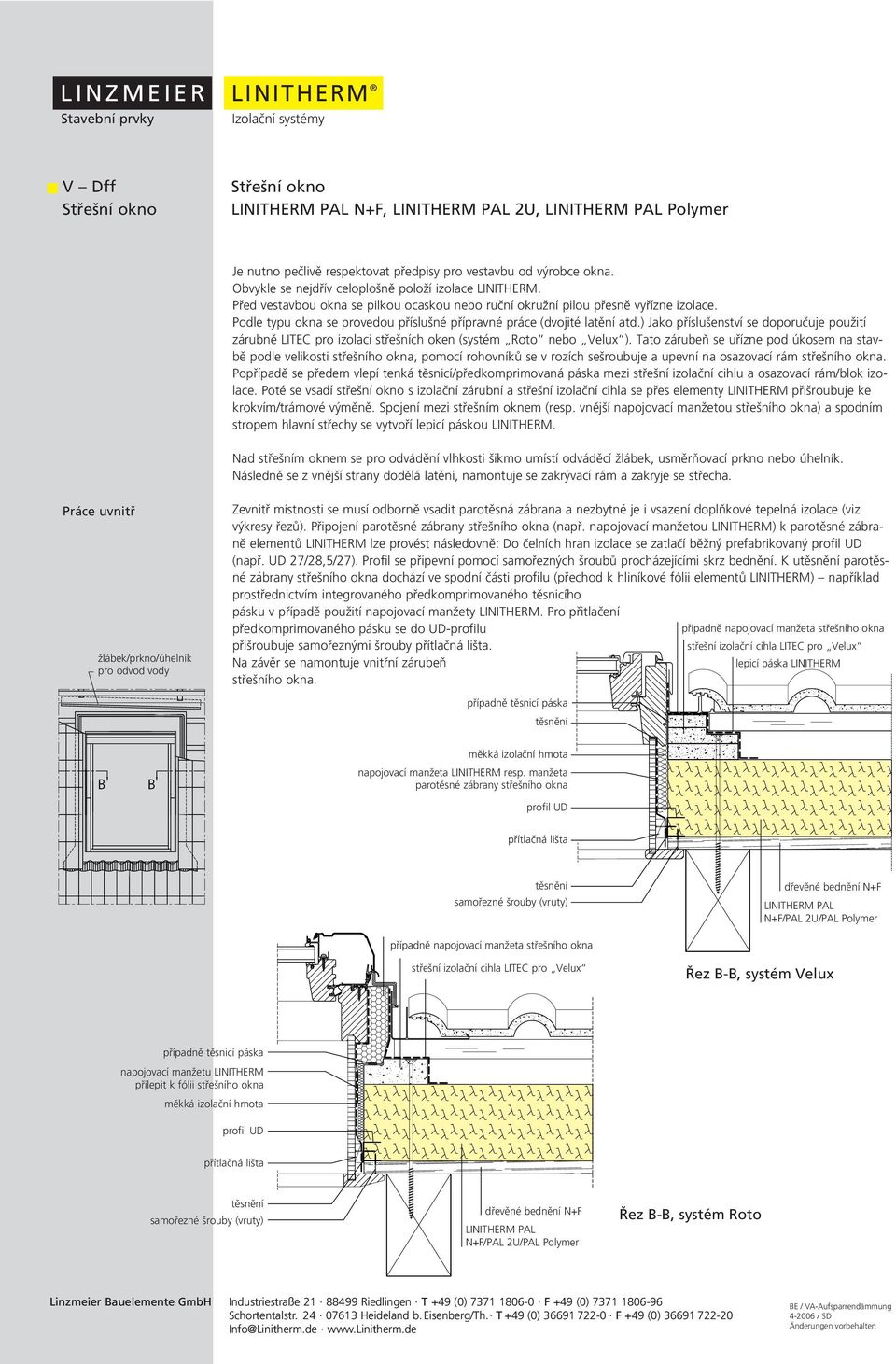 ) Jako příslušenství se doporučuje použití zárubně LITEC pro izolaci střešních oken (systém Roto nebo Velux ).