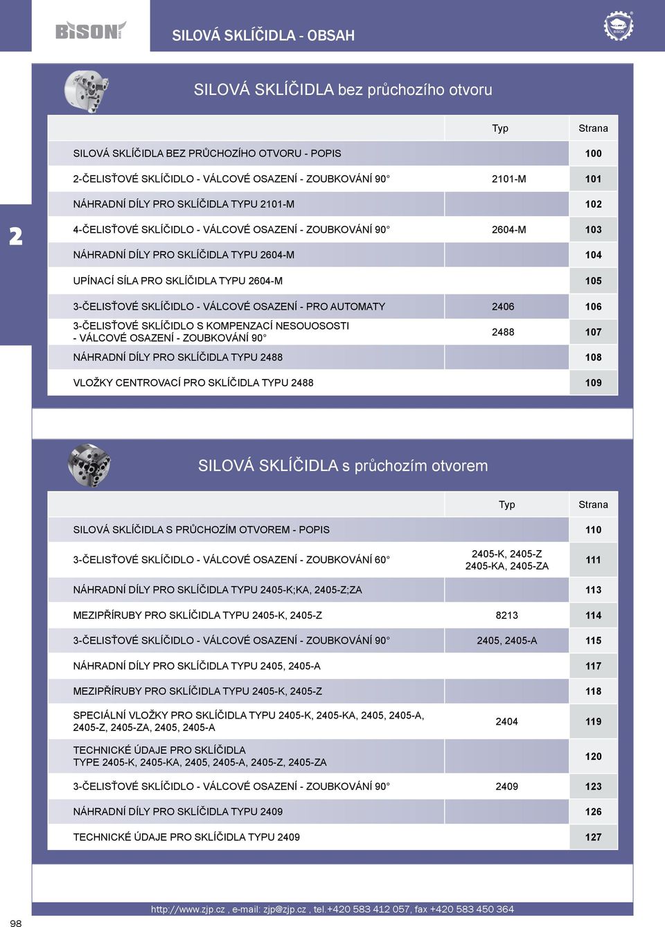 SKLÍČIDLO - VÁLCOVÉ OSAZENÍ - PRO AUTOMATY 406 106 3-ČELISŤOVÉ SKLÍČIDLO S KOMPENZACÍ NESOUOSOSTI - VÁLCOVÉ OSAZENÍ - ZOUBKOVÁNÍ 90 488 107 NÁHRADNÍ DÍLY PRO SKLÍČIDLA TYPU 488 108 VLOŽKY CENTROVACÍ