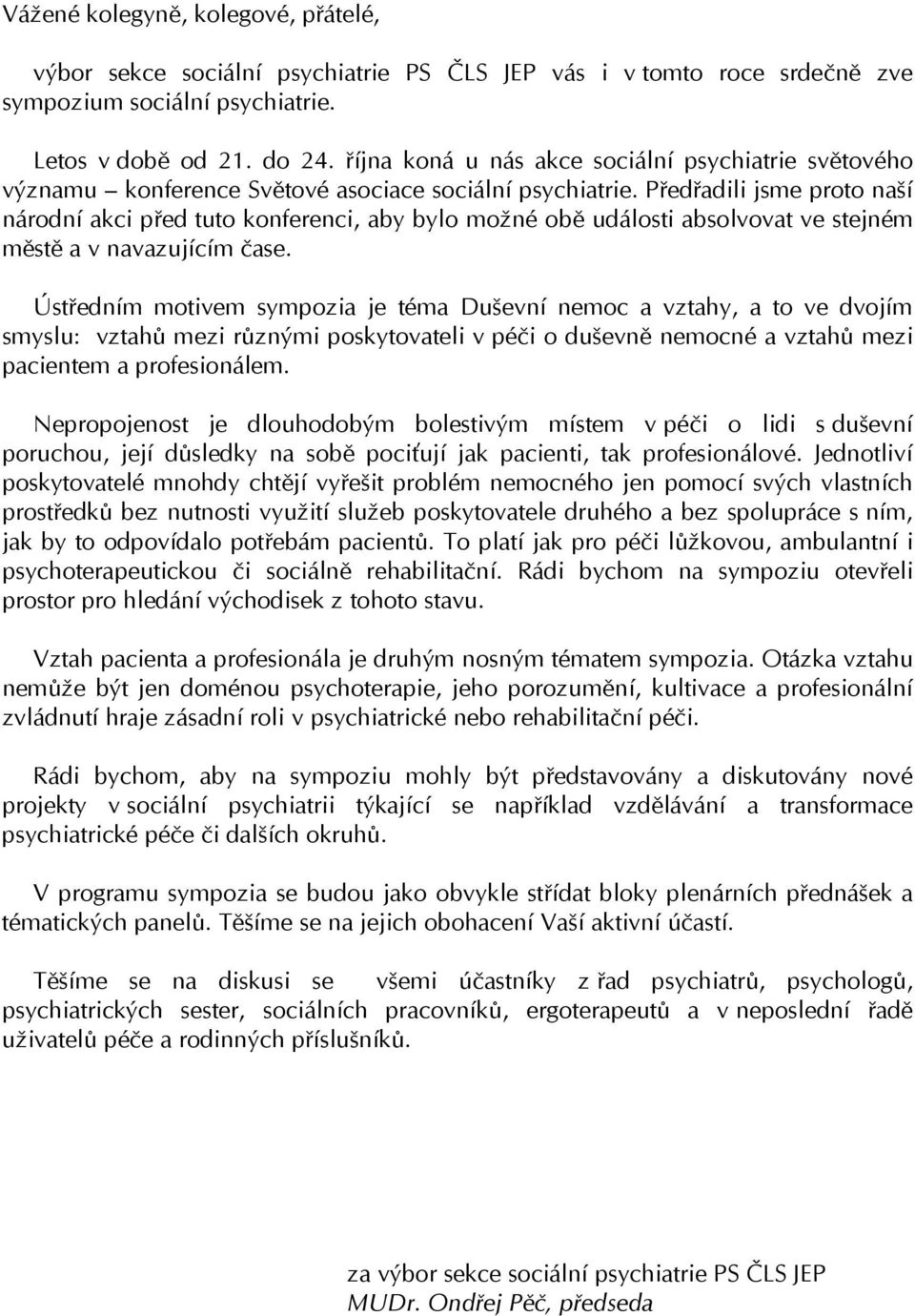 Předřadili jsme proto naší národní akci před tuto konferenci, aby bylo možné obě události absolvovat ve stejném městě a v navazujícím čase.