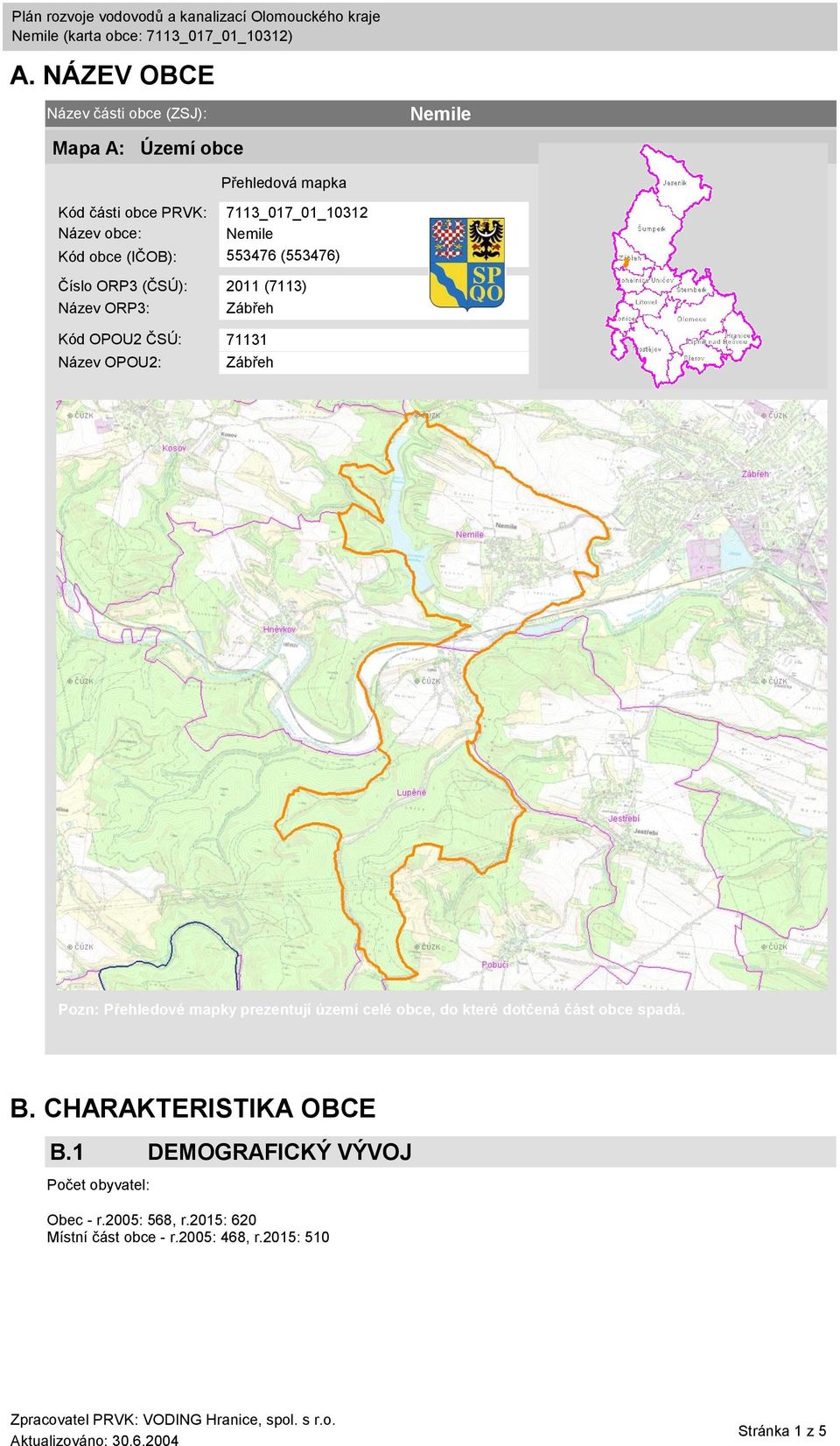 Název OPOU2: Zábřeh Pozn: Přehledové mapky prezentují území celé obce, do které dotčená část obce spadá. B.