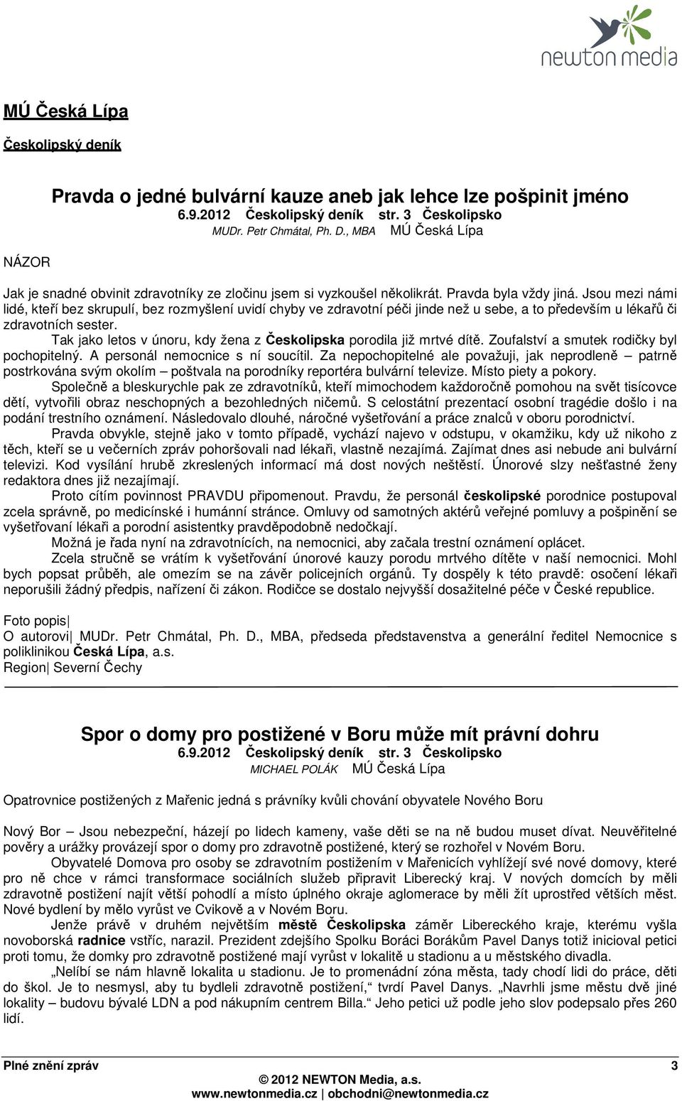 Jsou mezi námi lidé, kteří bez skrupulí, bez rozmyšlení uvidí chyby ve zdravotní péči jinde než u sebe, a to především u lékařů či zdravotních sester.