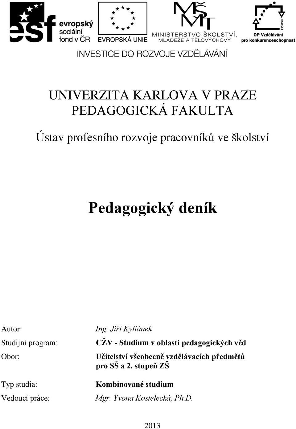 Ing. Jiří Kyliánek CŽV - Studium v oblasti pedagogických věd Učitelství všeobecně