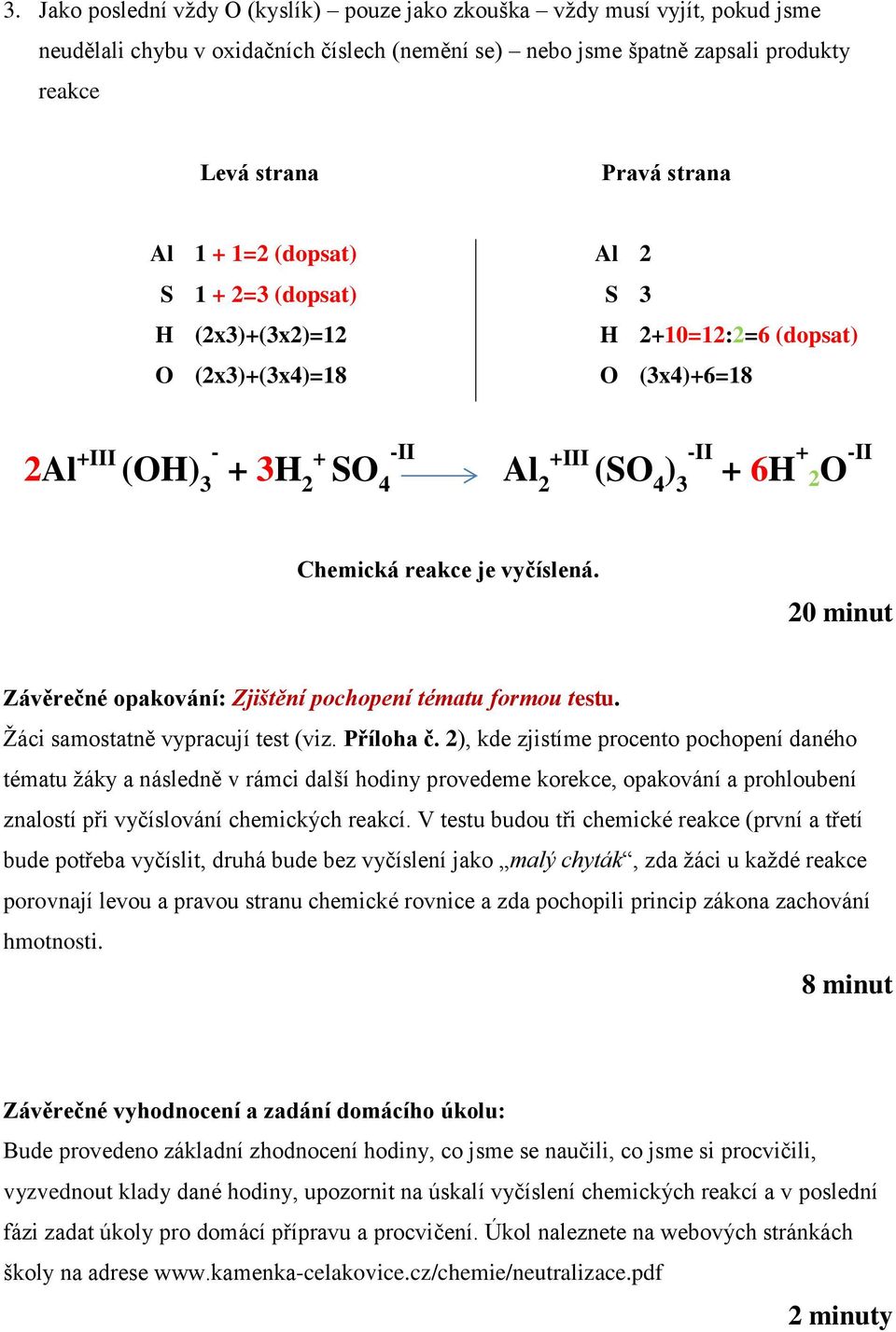 reakce je vyčíslená. 20 minut Závěrečné opakování: Zjištění pochopení tématu formou testu. Žáci samostatně vypracují test (viz. Příloha č.