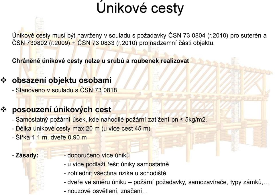 Chráněné únikové cesty nelze u srubů a roubenek realizovat obsazení objektu osobami - Stanoveno v souladu s ČSN 73 0818 posouzení únikových cest - Samostatný požární