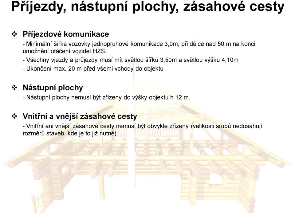 - Všechny vjezdy a průjezdy musí mít světlou šířku 3,50m a světlou výšku 4,10m - Ukončení max.