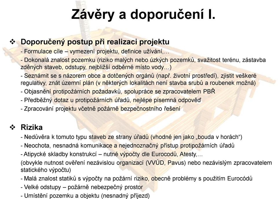 staveb, odstupy, nejbližší odběrné místo vody ) - Seznámit se s názorem obce a dotčených orgánů (např.