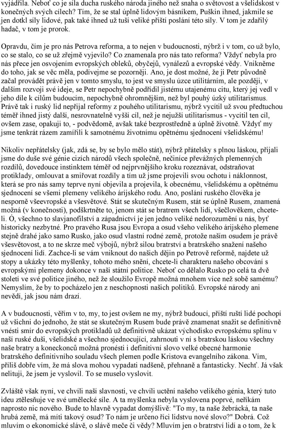 Opravdu, čím je pro nás Petrova reforma, a to nejen v budoucnosti, nýbrž i v tom, co už bylo, co se stalo, co se už zřejmě vyjevilo? Co znamenala pro nás tato reforma?