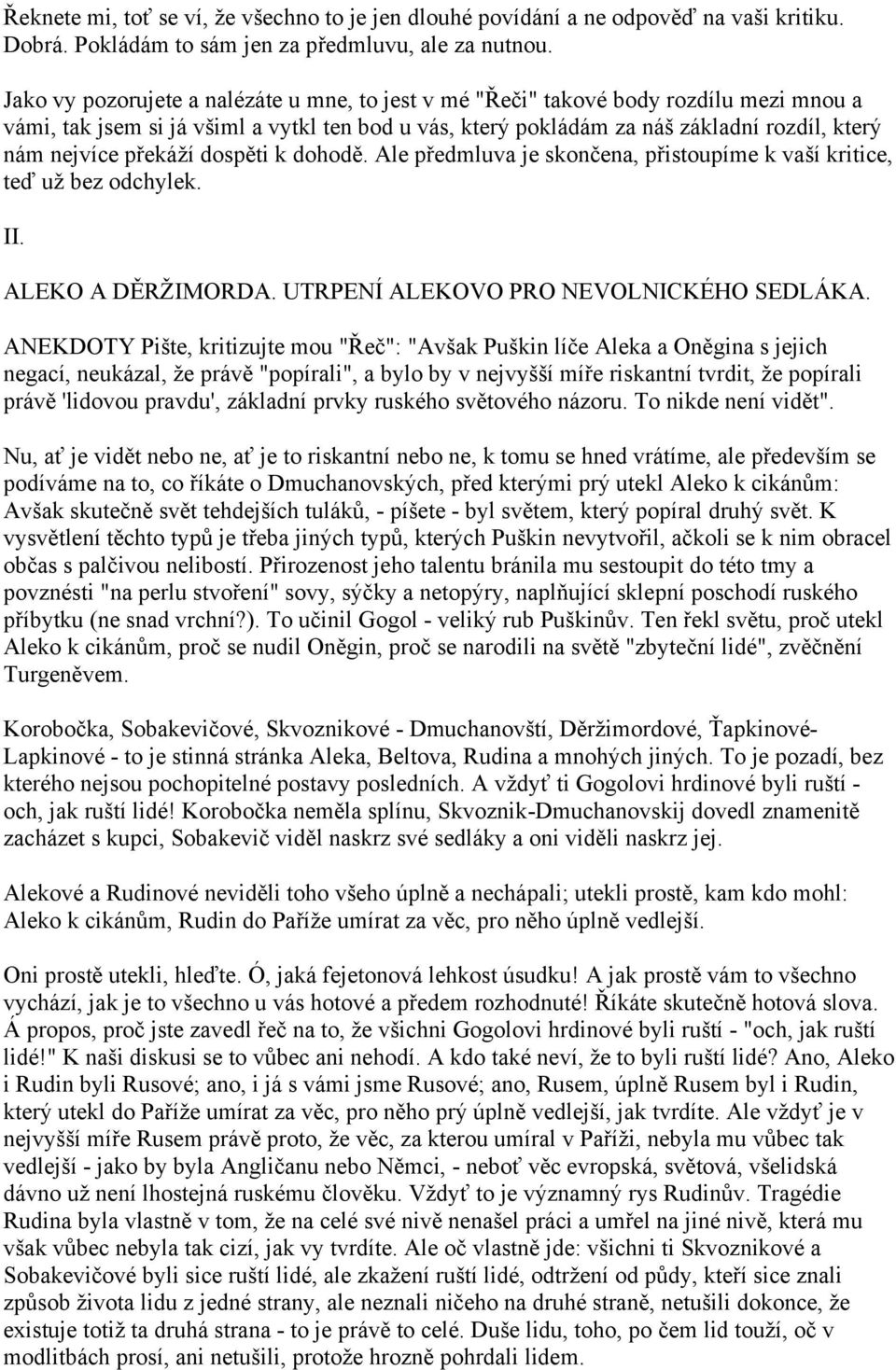 překáží dospěti k dohodě. Ale předmluva je skončena, přistoupíme k vaší kritice, teď už bez odchylek. II. ALEKO A DĚRŽIMORDA. UTRPENÍ ALEKOVO PRO NEVOLNICKÉHO SEDLÁKA.