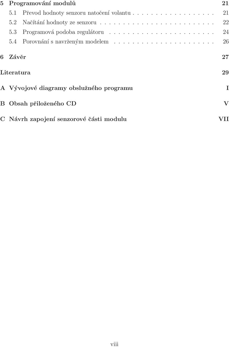 .. 26 6 Závěr 27 Literatura 29 A Vývojové diagramy obslužného programu B Obsah