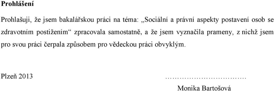 samostatně, a že jsem vyznačila prameny, z nichž jsem pro svou práci