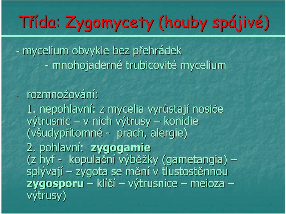 nepohlavní: : z mycelia vyrůstaj stají nosiče výtrusnic v nich výtrusy konidie (všudyp udypřítomné -