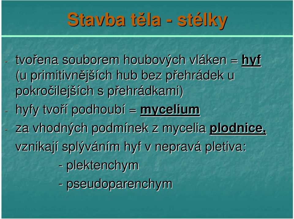 ehrádkami) - hyfy tvoří podhoubí = mycelium - za vhodných podmínek z