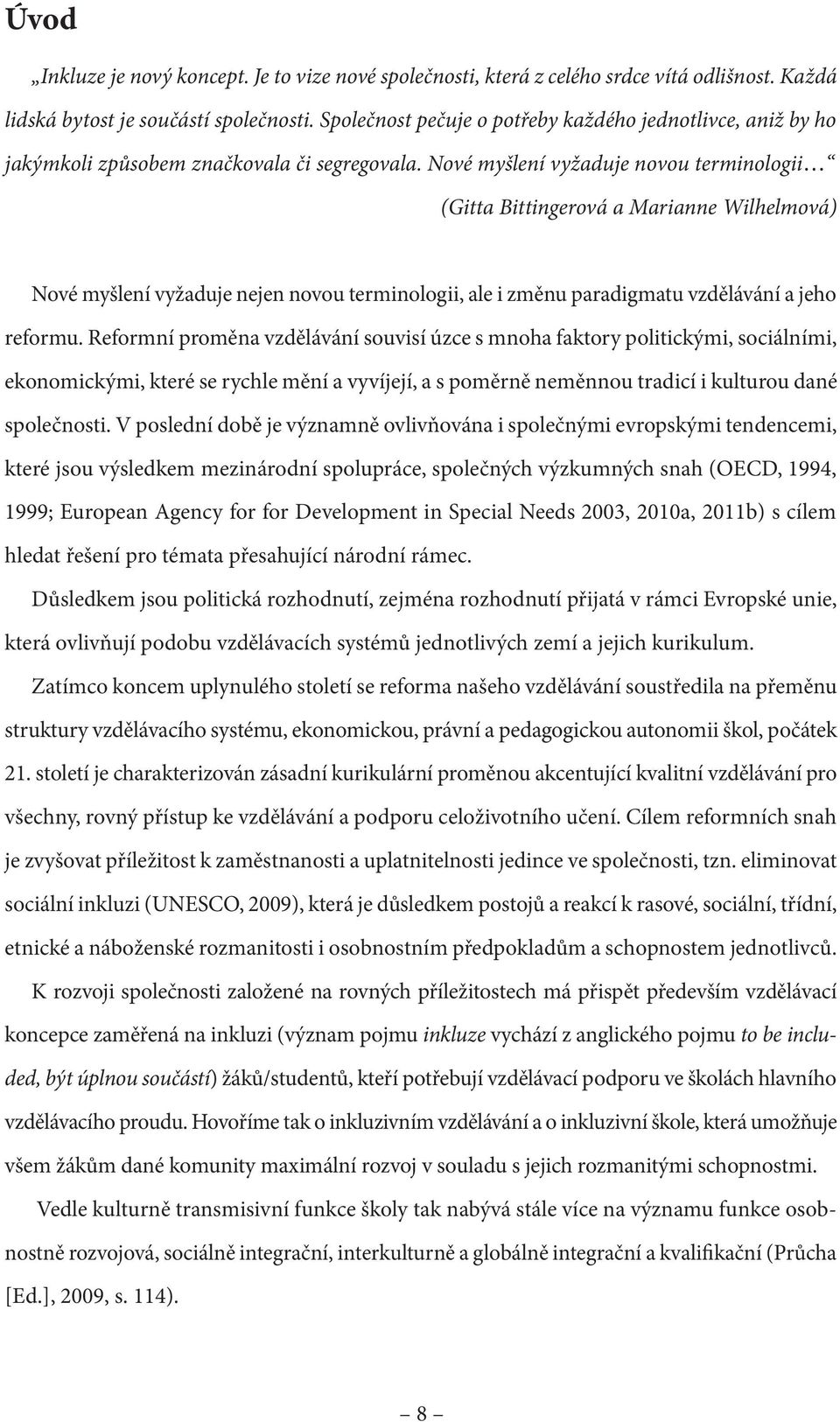 Nové myšlení vyžaduje novou terminologii (Gitta Bittingerová a Marianne Wilhelmová) Nové myšlení vyžaduje nejen novou terminologii, ale i změnu paradigmatu vzdělávání a jeho reformu.