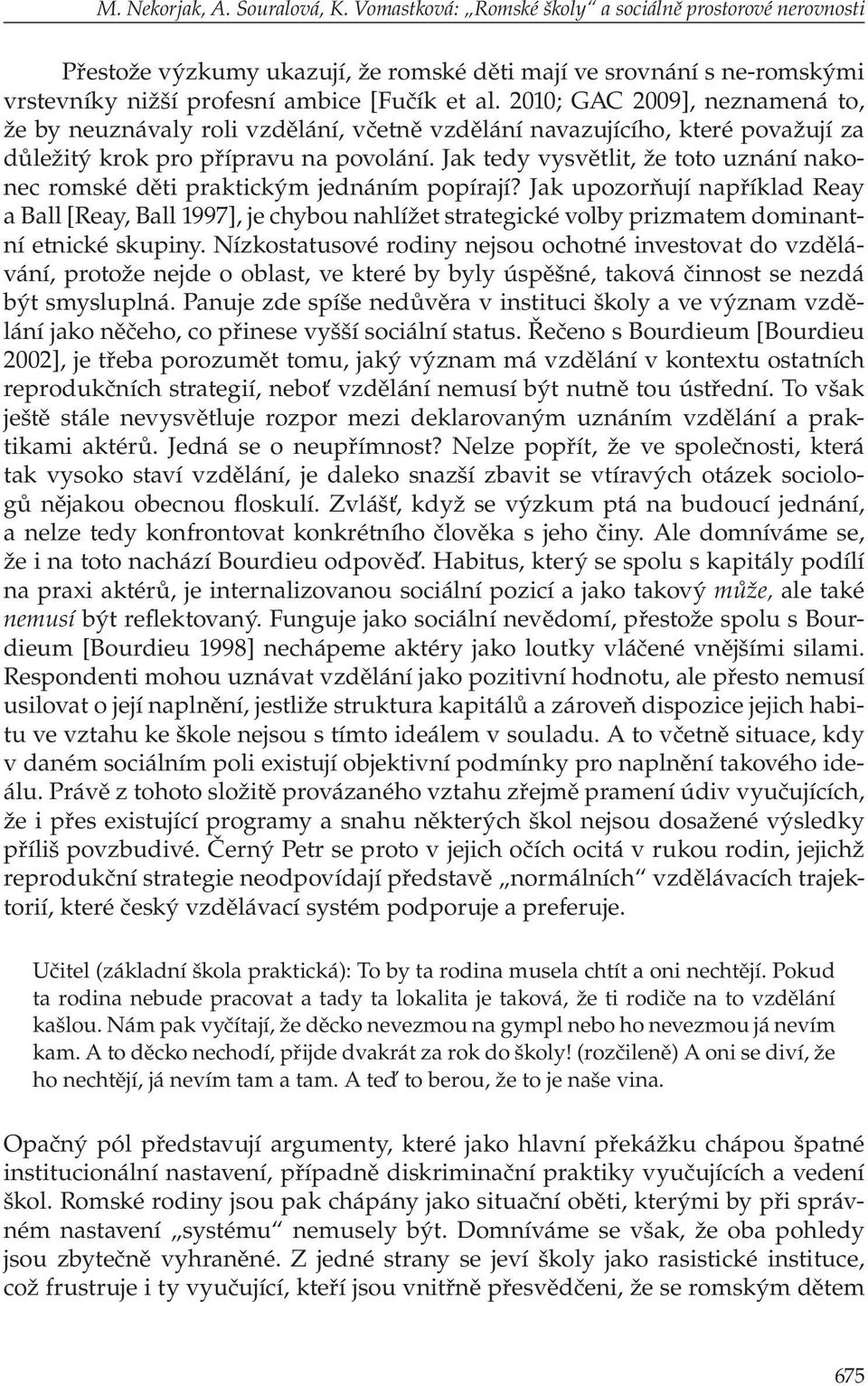 2010; GAC 2009], neznamená to, že by neuznávaly roli vzdělání, včetně vzdělání navazujícího, které považují za důležitý krok pro přípravu na povolání.