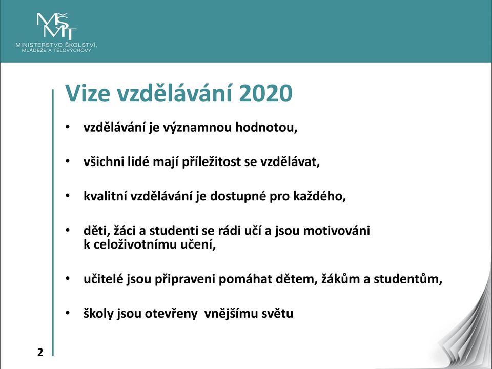 žáci a studenti se rádi učí a jsou motivováni k celoživotnímu učení, učitelé