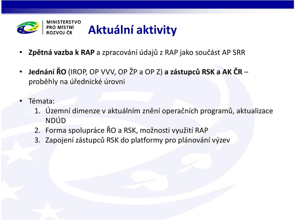 Témata: 1. Územní dimenze vaktuálním znění operačních programů, aktualizace NDÚD 2.