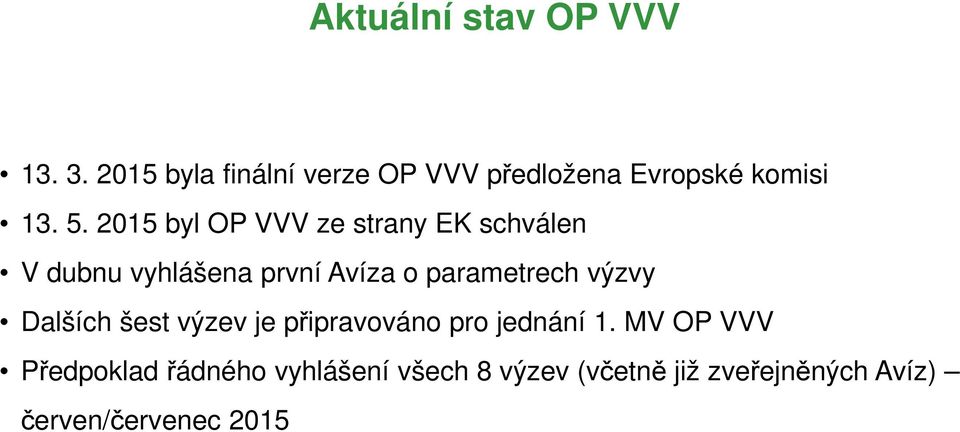 2015 byl OP VVV ze strany EK schválen V dubnu vyhlášena první Avíza o parametrech