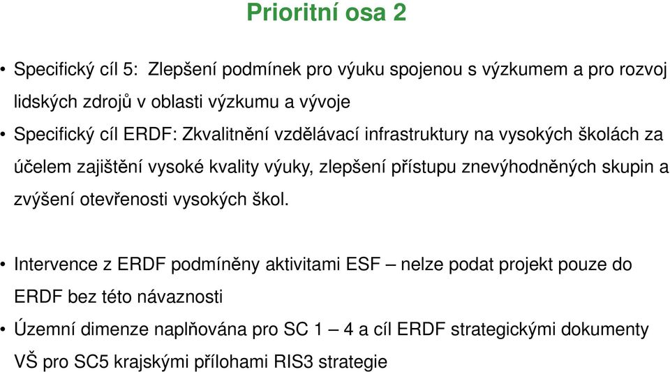 přístupu znevýhodněných skupin a zvýšení otevřenosti vysokých škol.