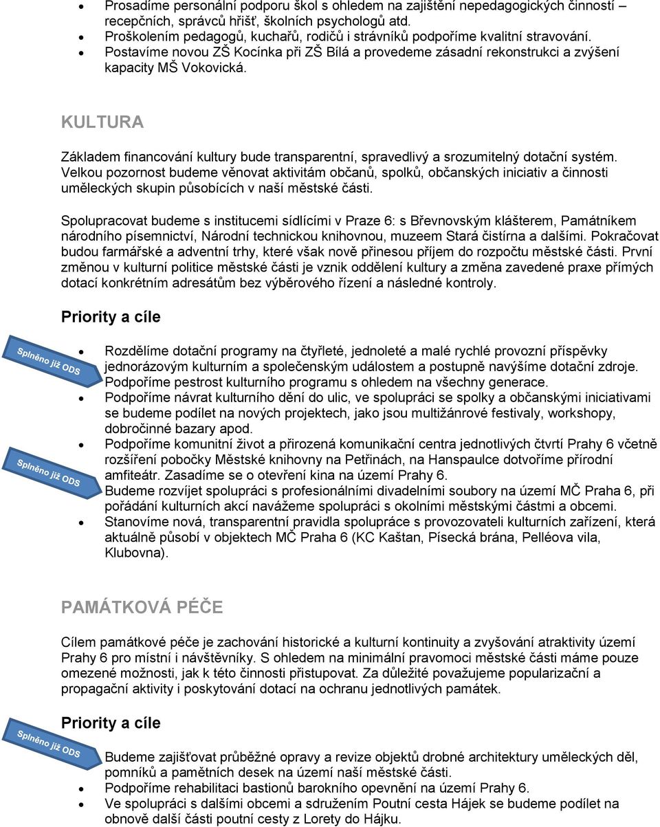 KULTURA Základem financování kultury bude transparentní, spravedlivý a srozumitelný dotační systém.