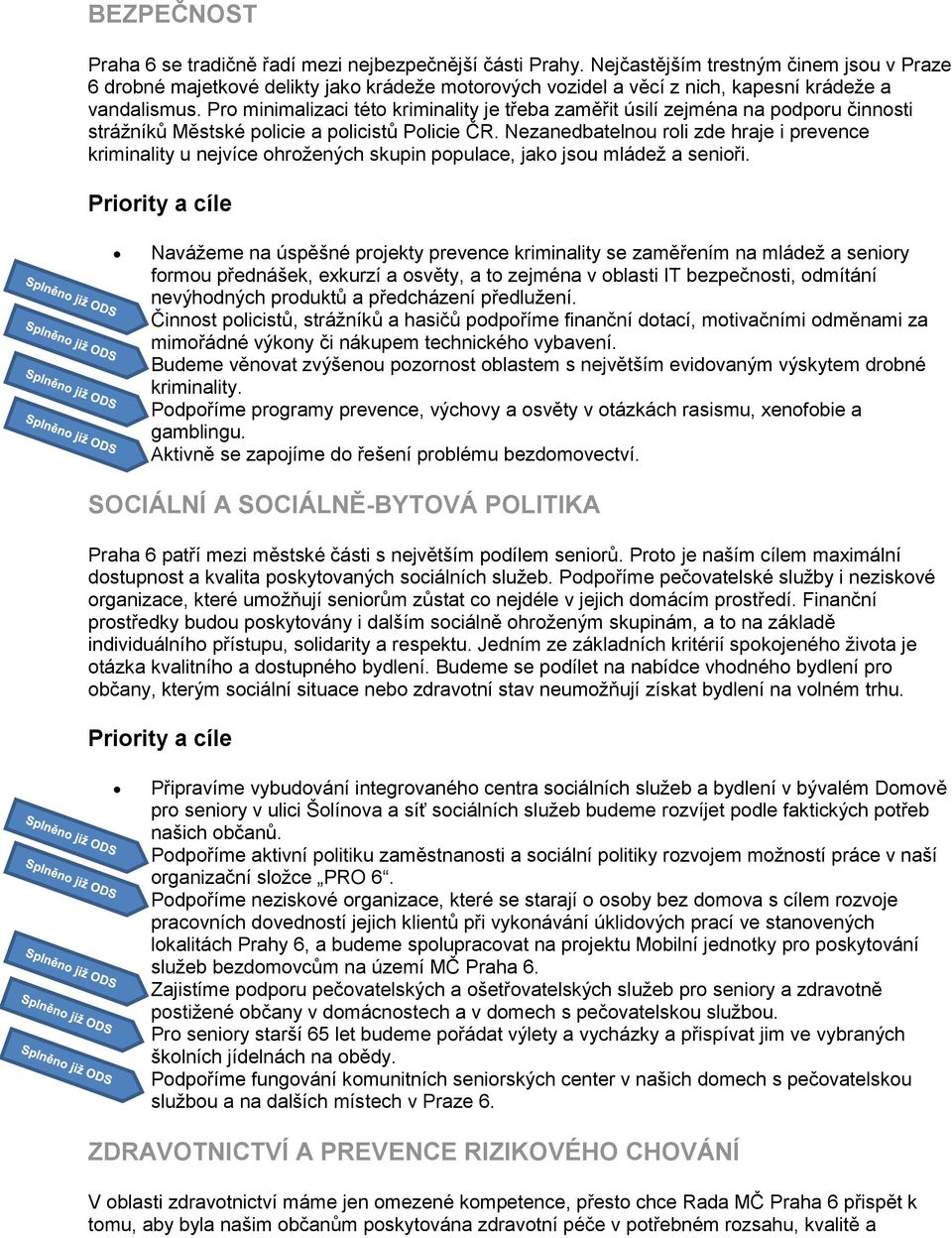 Pro minimalizaci této kriminality je třeba zaměřit úsilí zejména na podporu činnosti strážníků Městské policie a policistů Policie ČR.