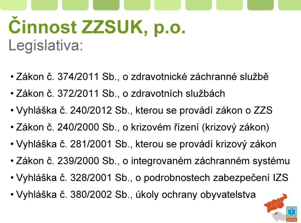 , o krizovém řízení (krizový zákon) Vyhláška č. 281/2001 Sb., kterou se provádí krizový zákon Zákon č. 239/2000 Sb.