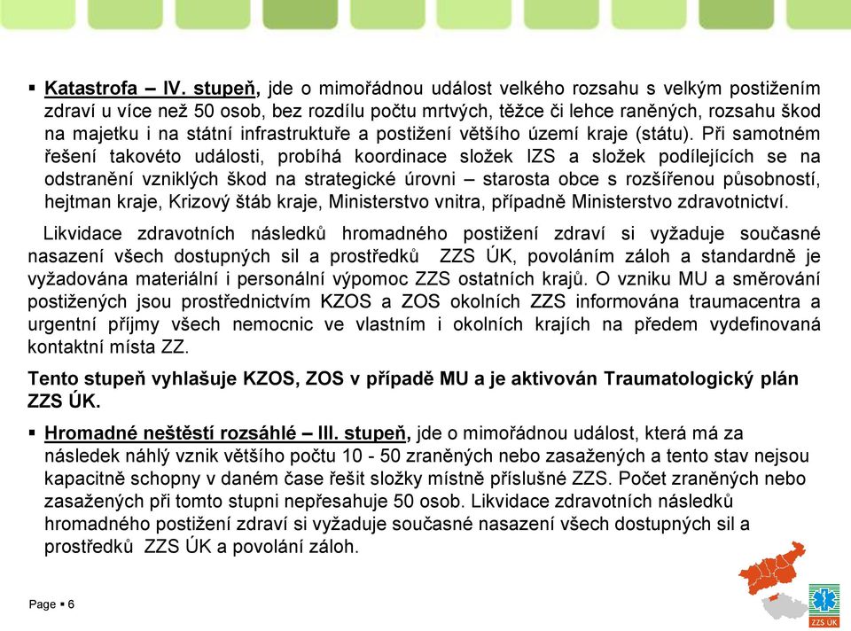 a postižení většího území kraje (státu).