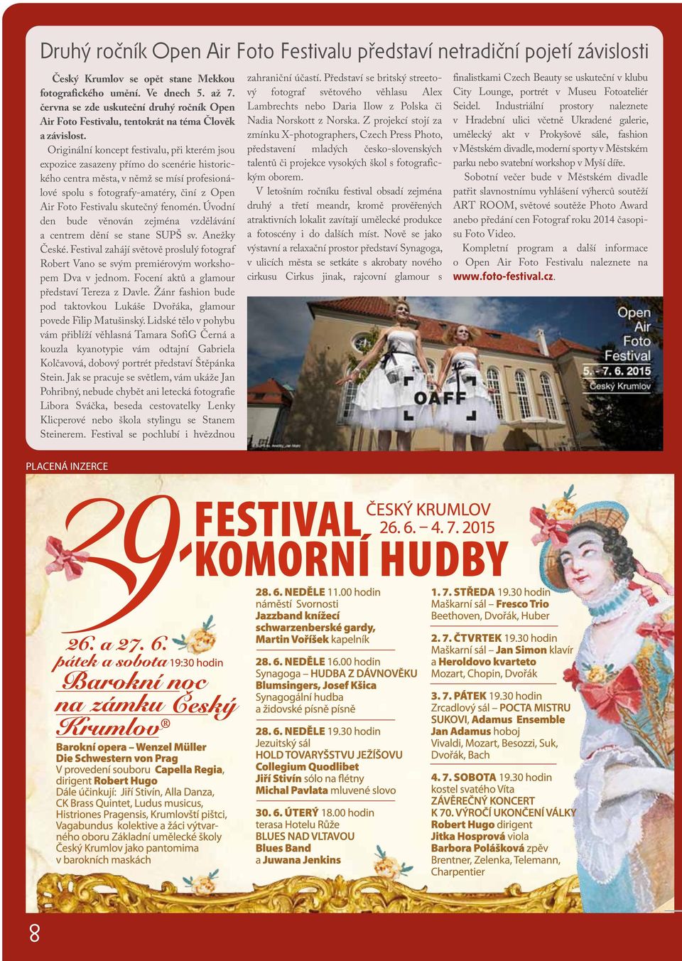 Originální koncept festivalu, při kterém jsou expozice zasazeny přímo do scenérie historického centra města, v němž se mísí profesionálové spolu s fotografy-amatéry, činí z Open Air Foto Festivalu