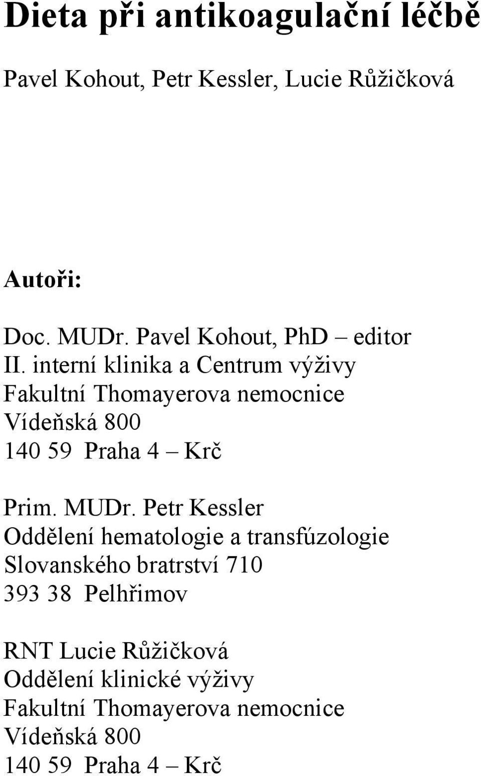 interní klinika a Centrum výživy Fakultní Thomayerova nemocnice Vídeňská 800 140 59 Praha 4 Krč Prim. MUDr.