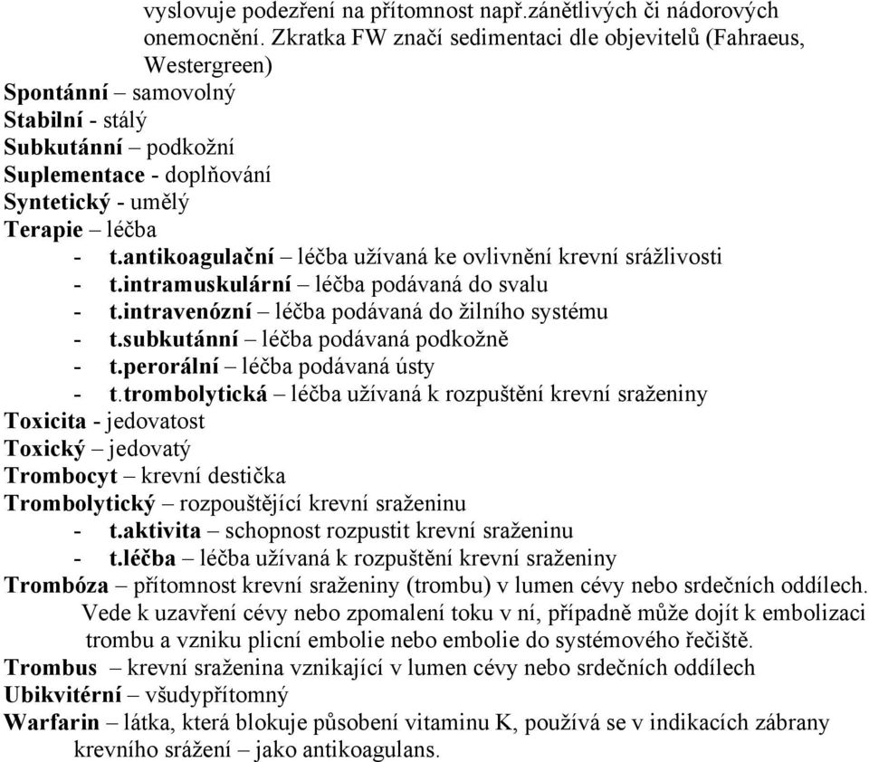 antikoagulační léčba užívaná ke ovlivnění krevní srážlivosti - t.intramuskulární léčba podávaná do svalu - t.intravenózní léčba podávaná do žilního systému - t.subkutánní léčba podávaná podkožně - t.