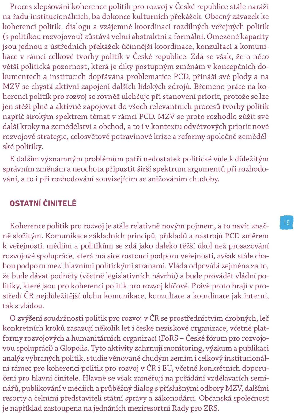 Omezené kapacity jsou jednou z ústředních překážek účinnější koordinace, konzultací a komunikace v rámci celkové tvorby politik v České republice.