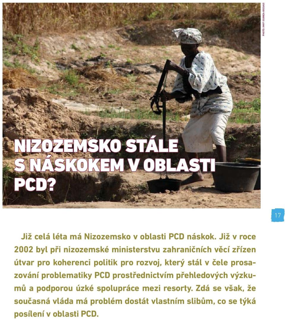 Již v roce 2002 byl při nizozemské ministerstvu zahraničních věcí zřízen útvar pro koherenci politik pro rozvoj,