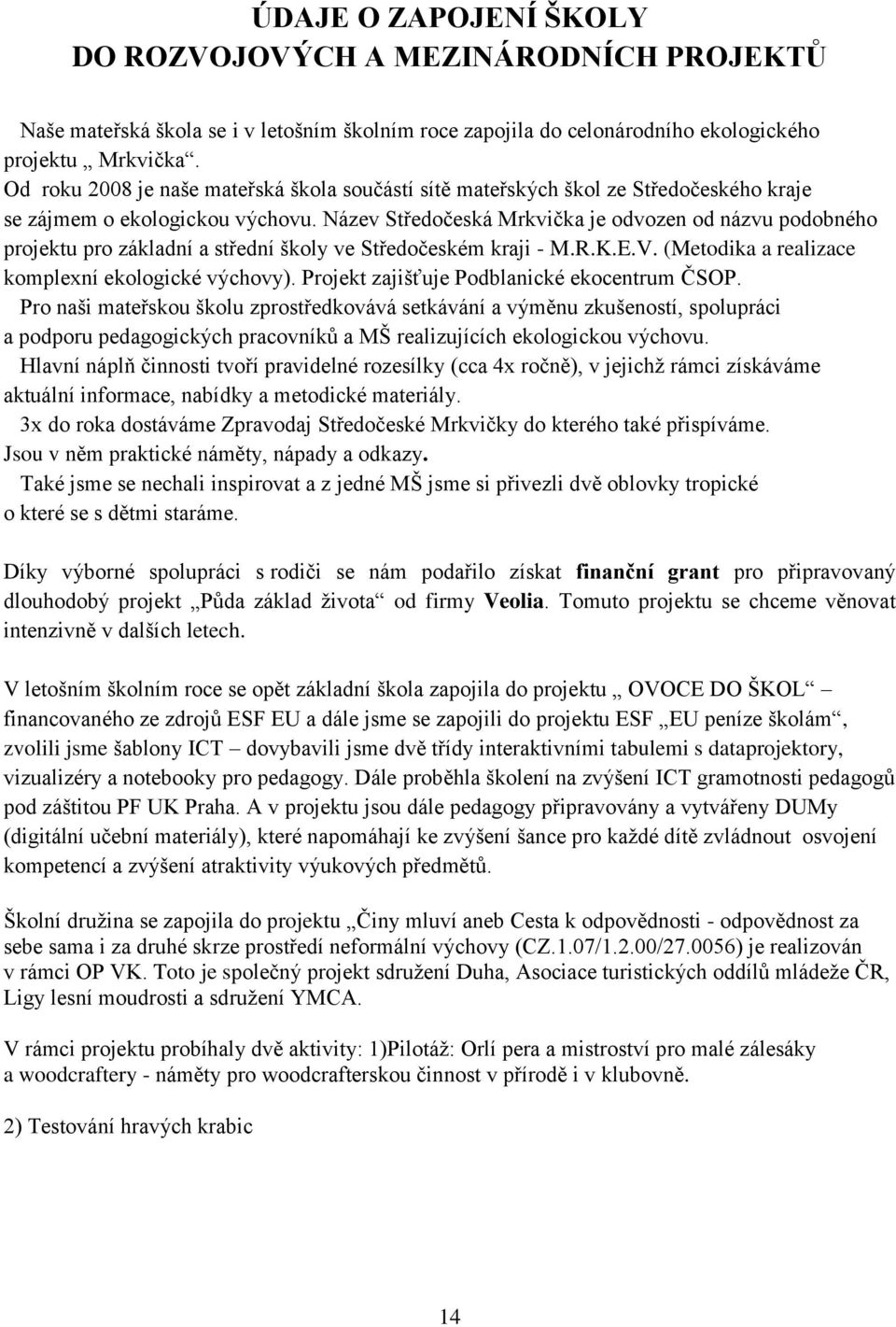 Název Středočeská Mrkvička je odvozen od názvu podobného projektu pro základní a střední školy ve Středočeském kraji - M.R.K.E.V. (Metodika a realizace komplexní ekologické výchovy).