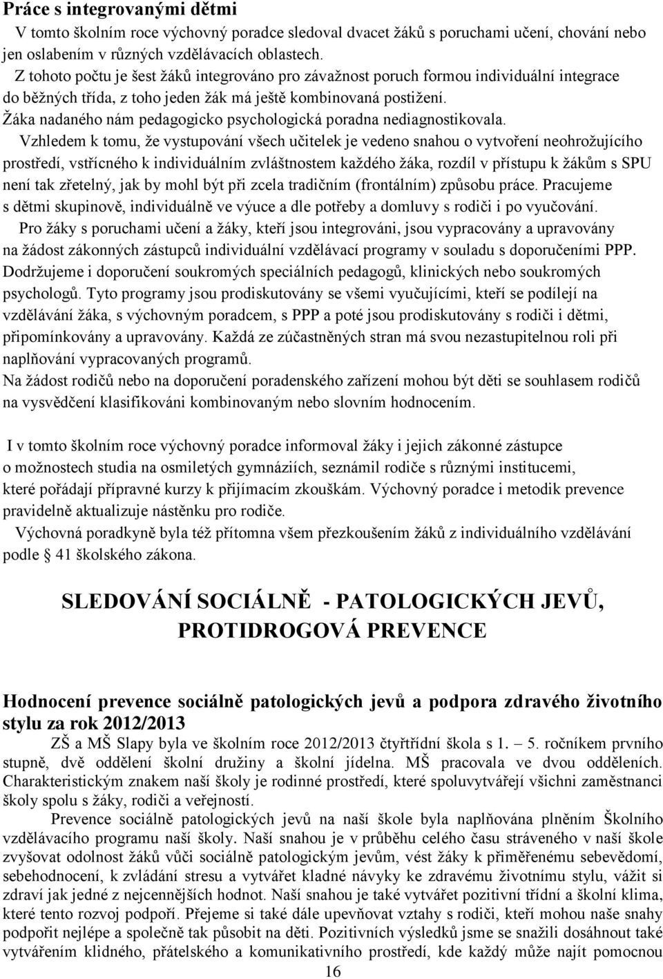 Žáka nadaného nám pedagogicko psychologická poradna nediagnostikovala.